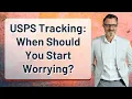 USPS Tracking When Should You Start Worrying