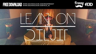 LEAN ON DILJIT (feat. Diljit Dosanjh & MØ) | DJ FRENZY | DJ AJD | FREE DOWNLOAD