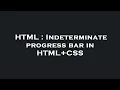 HTML Indeterminate progress bar in HTML CSS
