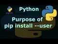 Python What is the purpose pip install -user