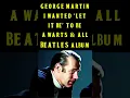Lagu George Martin: I Wanted The Beatles 'Let It Be' To Be A Warts \u0026 All Album