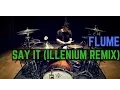 Download Lagu Flume - Say It ft. Tove Lo (Illenium Remix) | Matt McGuire Drum Cover