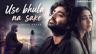 use bhula na sake aarzoo khaan emotional hindi sad song new song 2026 arijit singh vibe