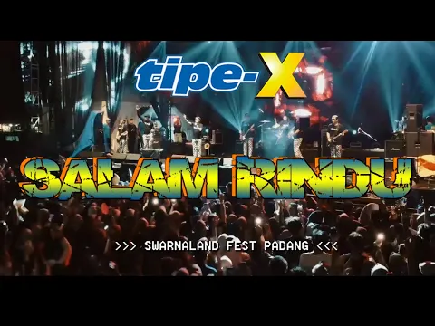 Download MP3 TIPE-X - SALAM RINDU LIVE IN SWARNALAND FEST PADANG