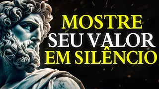 Como PROVAR o SEU VALOR sem dizer uma palavra | ESTOICISMO 🏛️