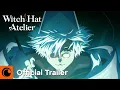 Lagu Witch Hat Atelier | Official Trailer 2 | Crunchyroll