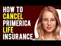 How to Cancel Primerica Life Insurance Full Process Explained