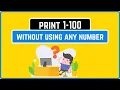 Interview Question Print Number From 1 to 100 Without Using any Number