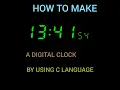 HOW TO MAKE A DIGITAL CLOCK USING C LANGUAGE C PROGRAMMING
