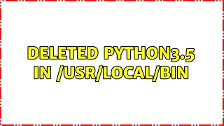 Ubuntu Deleted python3 5 in bin