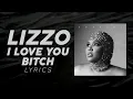 I Love You B*tch - Lizzo | Lyric Video