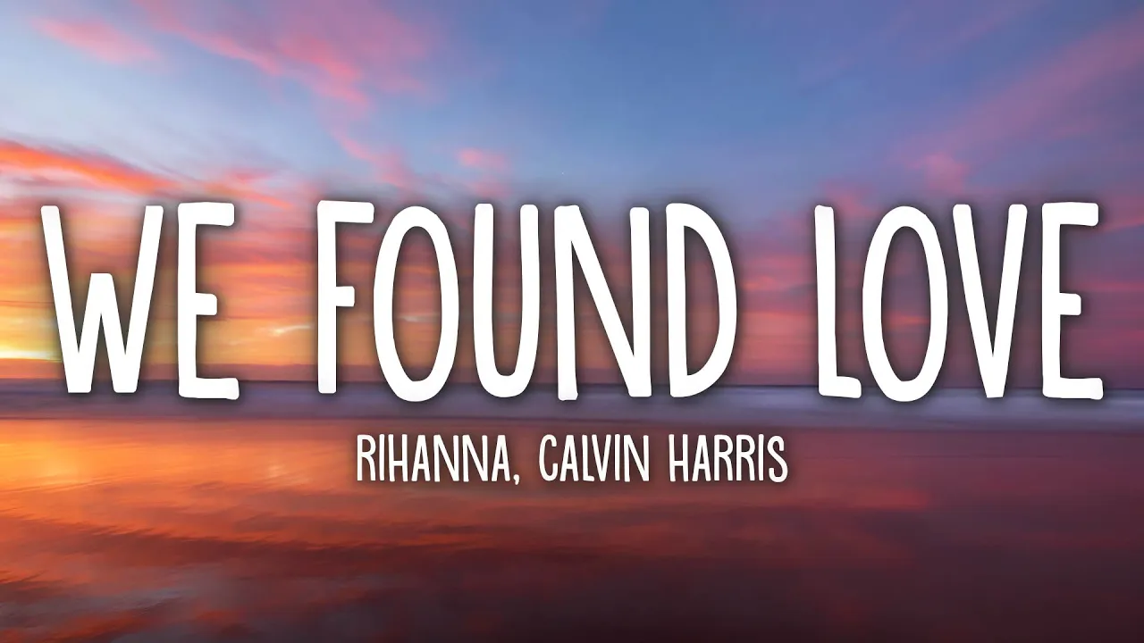 Rihanna - We Found Love (Lyrics) ft. Calvin Harris Rihanna - We Found Love (Lyrics) ft. Calvin Harris