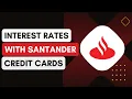 What Are The Interest Rates And Fees Associated With Santander Bank Credit Cards