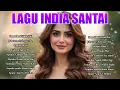 Download Lagu Lagu India Romantis Enak Didengar | Best Indian Love Songs for Relaxation 2025