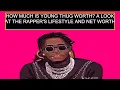 How Much Is Young Thug Worth A Look At The Rapper S Lifestyle And Net Worth