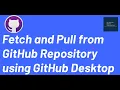 Fetch and Pull from GitHub Repository using GitHub Desktop Git Fetch and Pull with GitHub Desktop