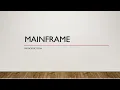 INTRODUCTION TO MAINFRAMES
