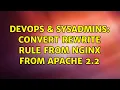 DevOps SysAdmins Convert rewrite rule from Nginx from Apache 2 2