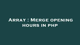 Array Merge opening hours in php