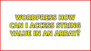 Wordpress How can I access string value in an array 2 Solutions