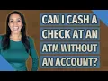 Can I cash a check at an ATM without an account
