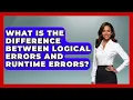 What Is the Difference Between Logical Errors and Runtime Errors - Learn To Troubleshoot