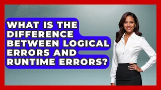 What Is the Difference Between Logical Errors and Runtime Errors - Learn To Troubleshoot