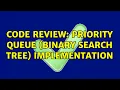 Code Review Priority Queue Binary Search Tree Implementation 3 Solutions