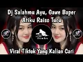 Lagu DJ SALAHMU AYU GAWE BAPER ATIKU RAISO TURU KELINGAN ESEM NGGUYUMU FULL SONG VIRAL TIKTOK
