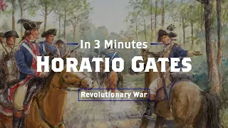 Horatio Gates: Revolutionary War Hero to Humiliation | In 3 Minutes