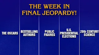 A Week in Final Jeopardy 25- 25 JEOPARDY