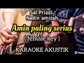 SAL PRIADI FT NADIN AMIZAH - AMIN PALING SERIUS KARAOKE VERSION AKUSTIK (FEMALE KEY)
