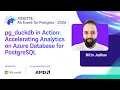 pg - duckdb in Action Accelerating Analytics on Azure Database for PostgreSQL POSETTE 2026