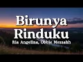 Lagu Birunya Rinduku - Ria Angelina, Obbie Messakh (Lyrics/Lirik Video)