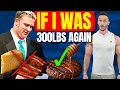 If I Was 300lbs Again This is What I d do Smarter to Lose the Fat Now