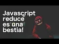 Javascript array reduce es una bestia