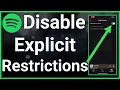 How To Turn Off Explicit Content Restrictions On Spotify