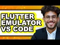 Flutter Emulator vs Code Full Comparison