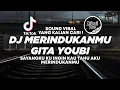 DJ SAYANGKU KU INGIN KAU TAHU AKU MERINDUKANMU - MERINDUKANMU GITA YOUBI TIKTOK VIRAL 2024 !