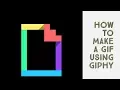 How to Make a GIF Using Giphy
