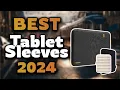 Top Best Tablet Sleeves in 2024 Buying Guide - Must Watch Before Buying