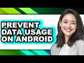 How to Prevent Data Usage on Android full Guide