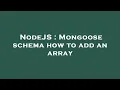 NodeJS Mongoose schema how to add an array