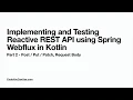 Implementing and Testing Reactive REST API using Spring Webflux in Kotlin - Part 2