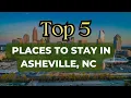 Top 5 Unbelievable Places to Stay in Asheville NC