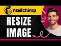 How to Resize an Image in Mailchimp EMAIL IMAGE RESIZING Easily 2026