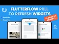 Flutterflow Pull to Refresh Widgets