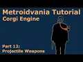 Metroidvania Tutorial for the Corgi Engine - Projectile Weapon Shoot