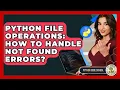 Python File Operations How To Handle Not Found Errors - Python Code School