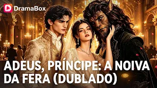REJEITADA PELO PRÍNCIPE, ELA SE CASOU COM A FERA! 😱💔|DramaBox